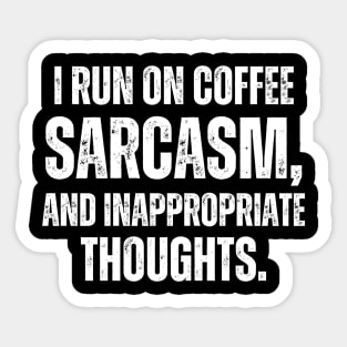 I run on coffee, sarcasm, and inappropriate thoughts. Sticker